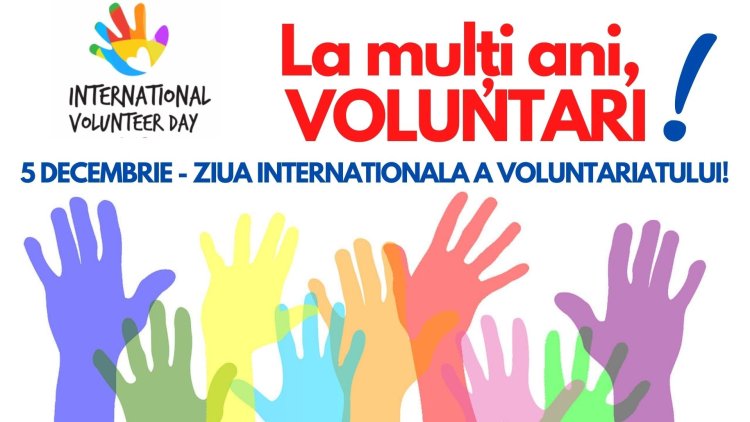 Astăzi este Ziua Internaţională a Voluntarilor
